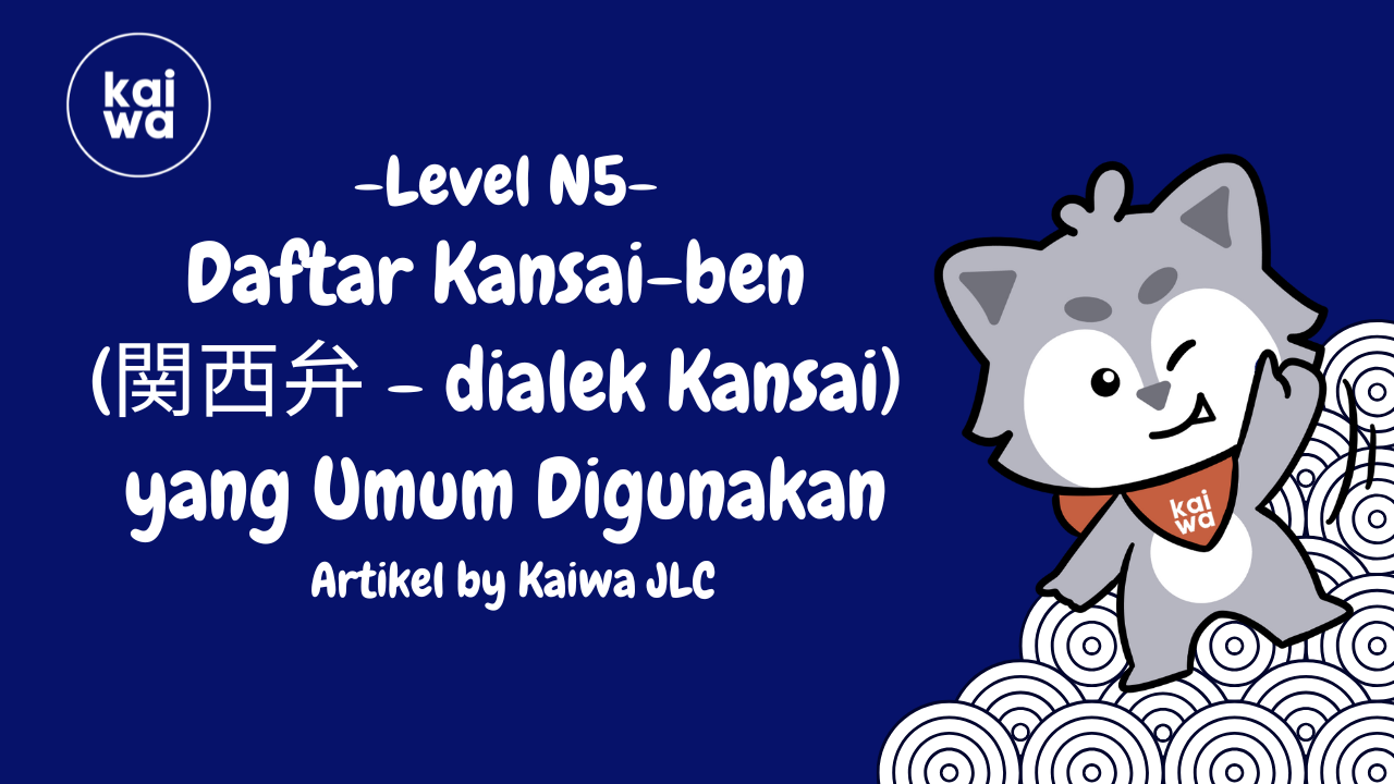 Daftar Kansai-ben  (関西弁 - dialek Kansai)  yang Umum Digunakan dalam Percakapan Thumbnail
