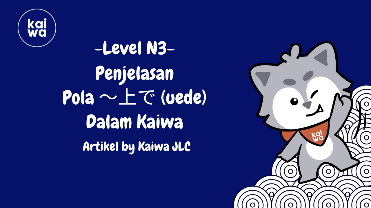 Penjelasan Pola ～上で (uede) Dalam Kaiwa Thumbnail
