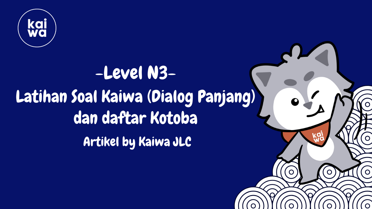 Latihan Soal Kaiwa (Dialog Panjang) dan daftar Kotoba Thumbnail