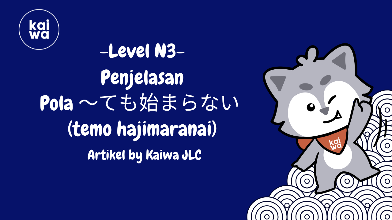 Penjelasan Pola ～ても始まらない  (temo hajimaranai) Thumbnail