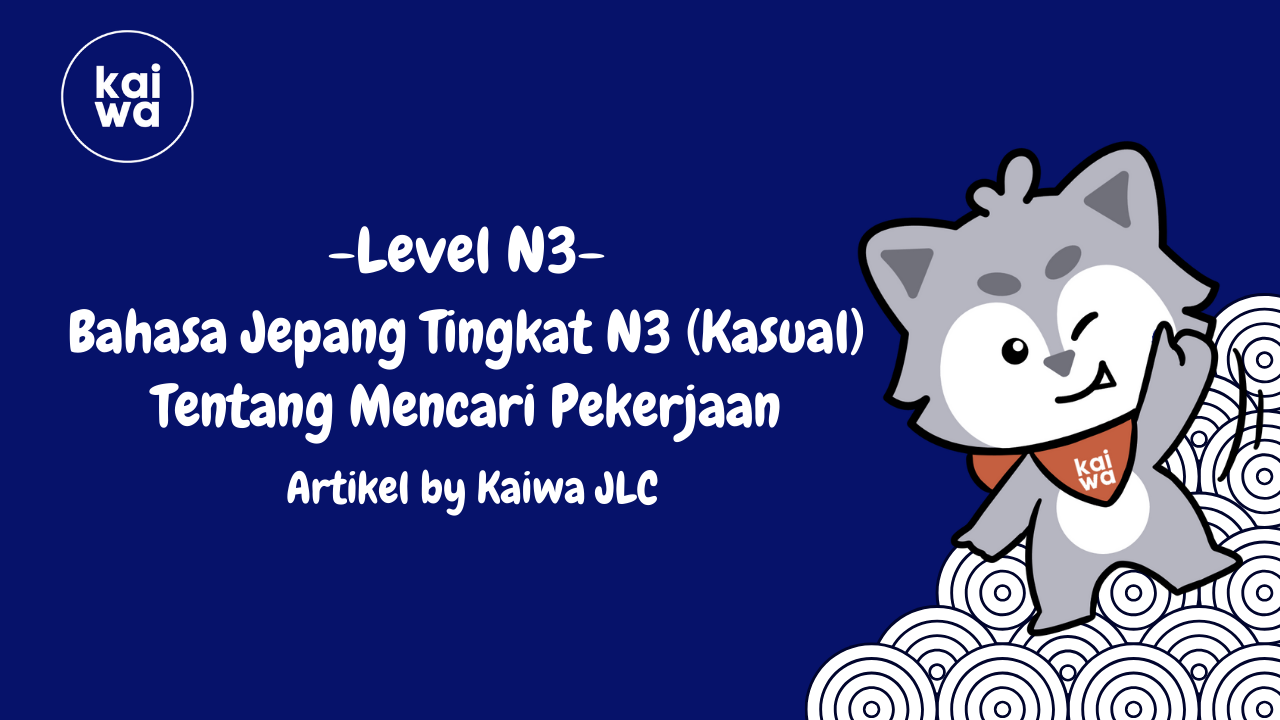 Bahasa Jepang Tingkat N3 (Kasual) Tentang Mencari Pekerjaan Thumbnail