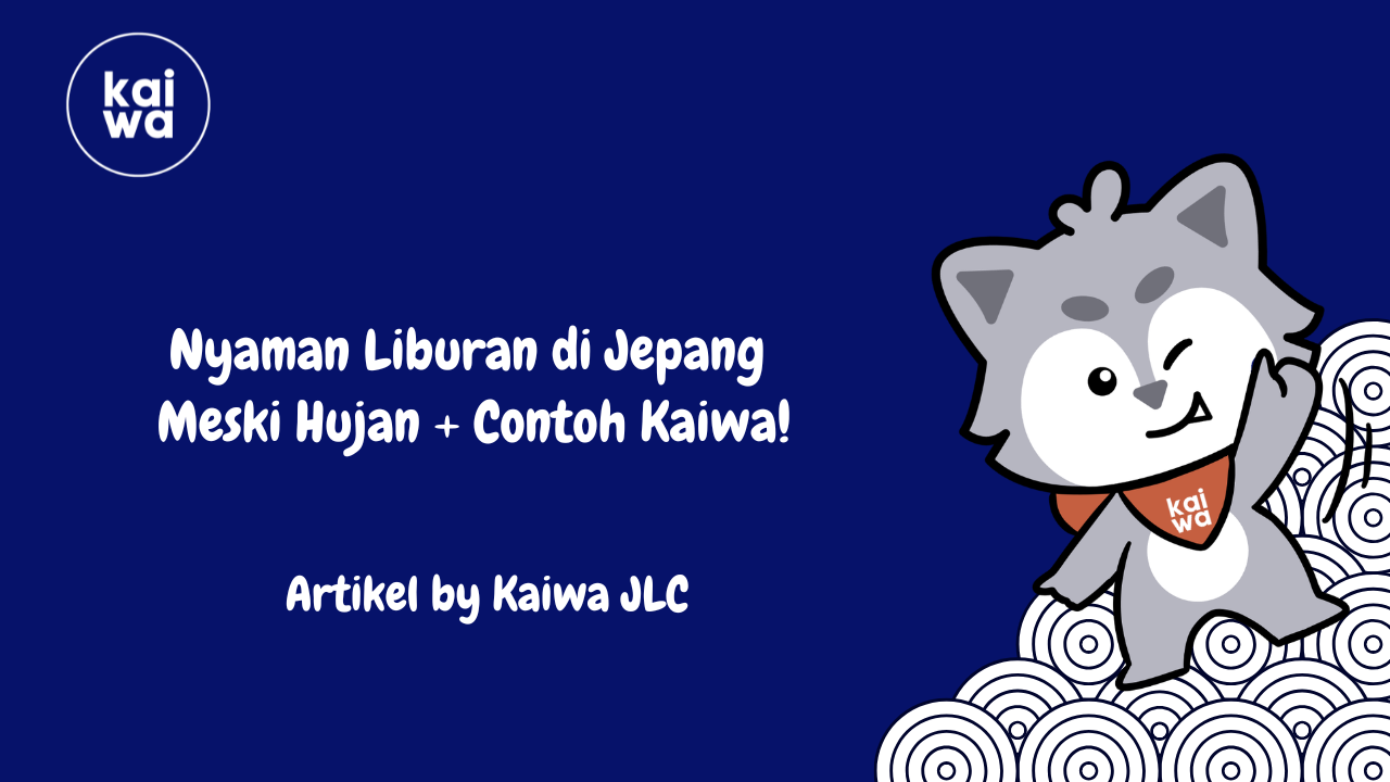 Nyaman Liburan di Jepang  Meski Hujan + Contoh Kaiwa! Thumbnail