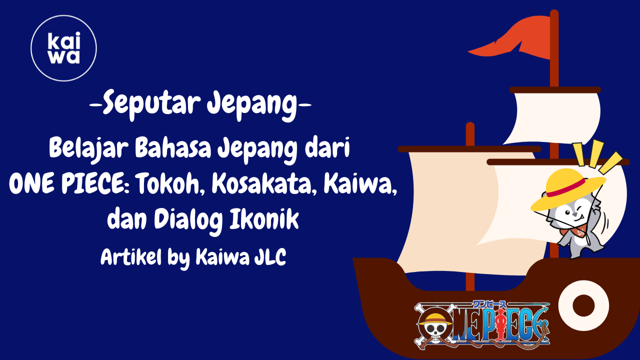 Belajar Bahasa Jepang dari  ONE PIECE: Tokoh, Kosakata, Kaiwa, dan Dialog Ikonik Thumbnail