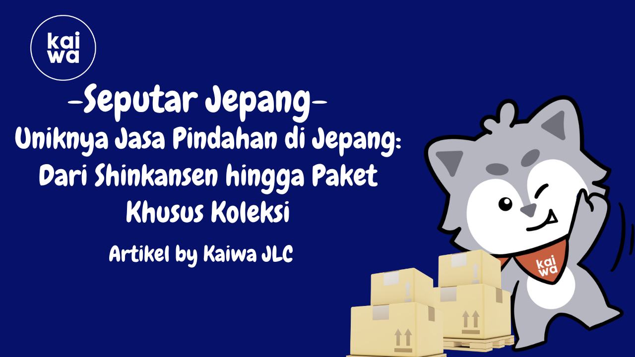 Uniknya Jasa Pindahan di Jepang: Dari Shinkansen hingga Paket Khusus Koleksi Thumbnail